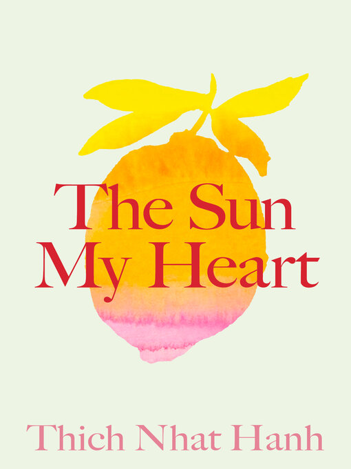 Title details for The Sun My Heart by Thich Nhat Hanh - Available